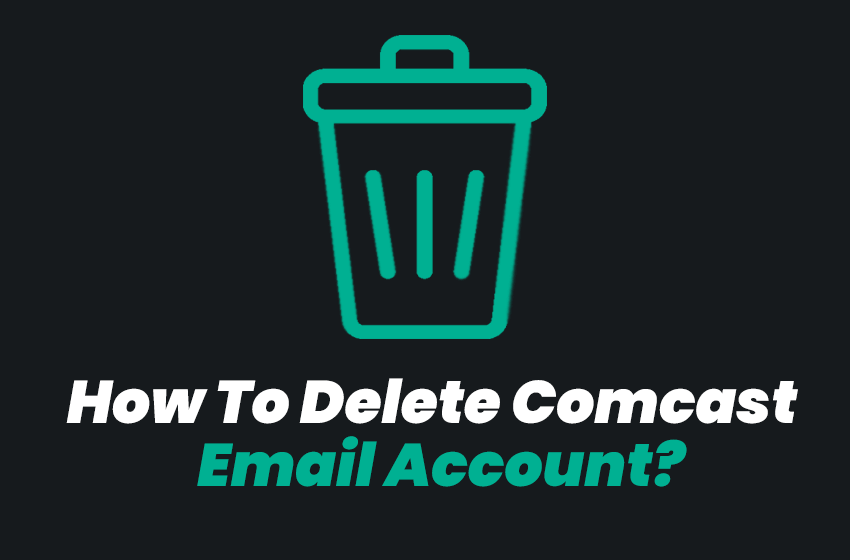 Top 10 best methods to delete Comcast email accounts