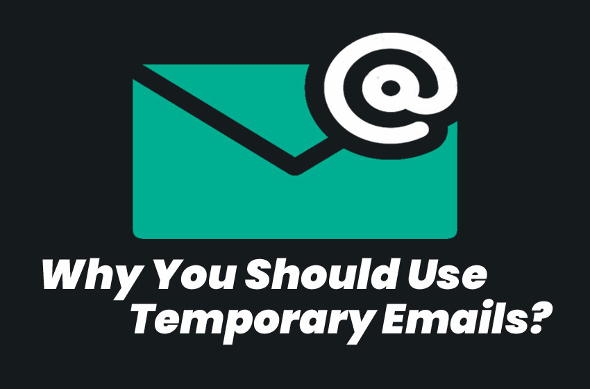 8 Reasons Why You Should Use Temporary Emails